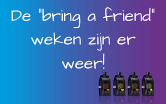 Ze zijn er weer, de “Bring a Friend” weken!